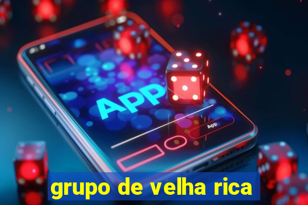 grupo de velha rica